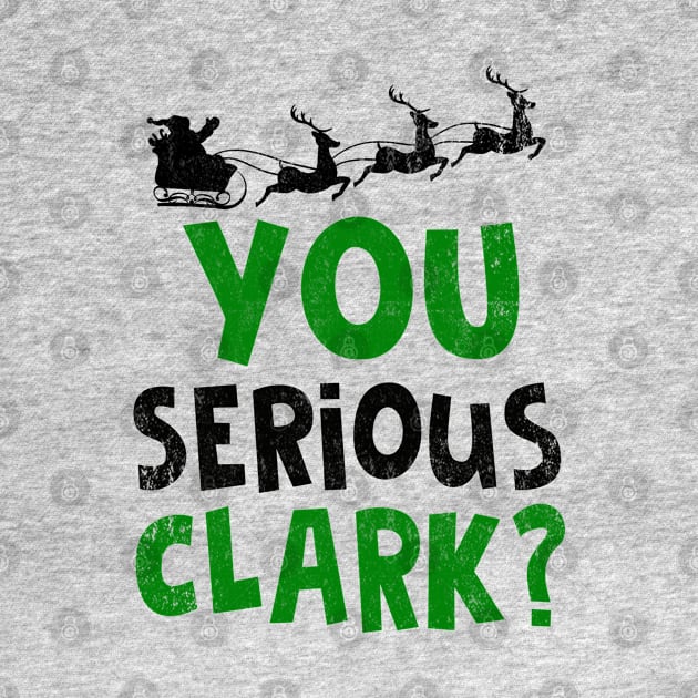 You Serious Clark T-Shirt Christmas Vacation by Otis Patrick